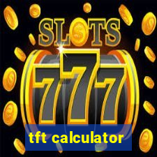 tft calculator